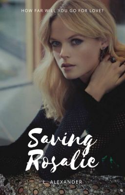 Saving Rosalie || Kai Parker