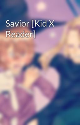 Savior [Kid X Reader]