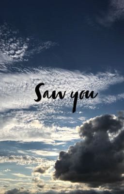 Saw you 