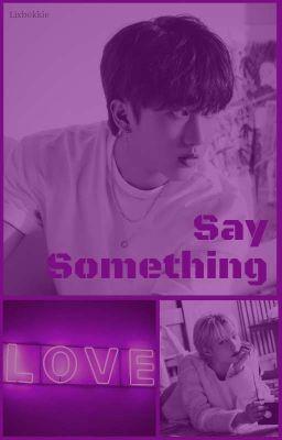 Say Something ♔ [Changlix]