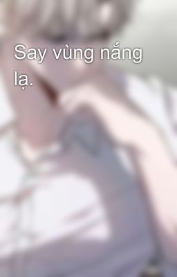 Say vùng nắng lạ.