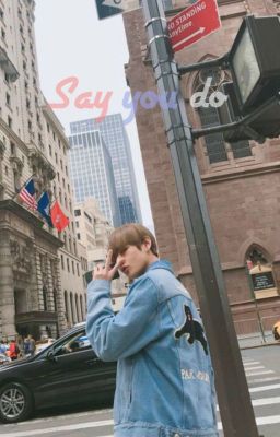 Say You Do °kooktae°○●•