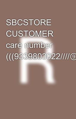 SBCSTORE CUSTOMER care number (((9339803022////⑨③③⑨⑧⓿③⓿②②⋙