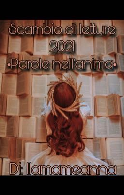 Scambio di letture2021 •Parole nell'anima• di:llamameanna