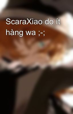 ScaraXiao do ít hàng wa ;-;