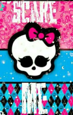 Scare me (Monster high Y Tu)