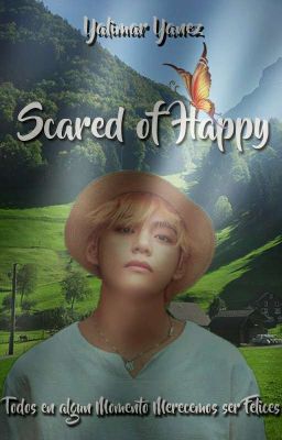 Scared Of Happy • [KTH] COMPLETA