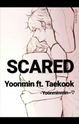 SCARED-YOONMIN ft. Taekook (A series of ONE SHOTS) 