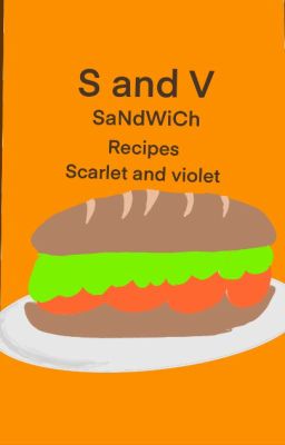 Scarlet And Violet Sandwich Recipes (and other stuff)