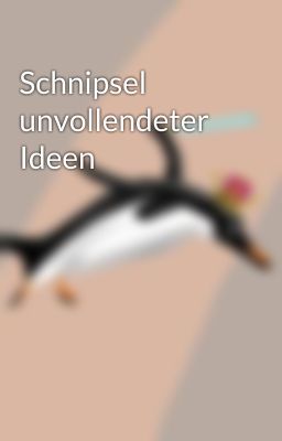 Schnipsel unvollendeter Ideen