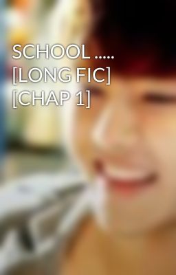 SCHOOL ..... [LONG FIC] [CHAP 1]