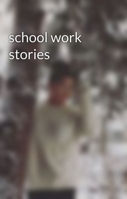 school work stories