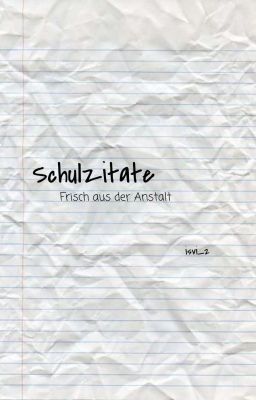 Schulzitate, frisch von der Quelle