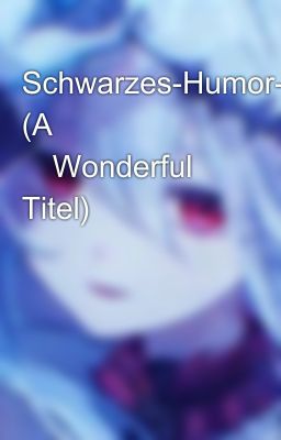 Schwarzes-Humor-Büchi (A ✨Wonderful✨ Titel)