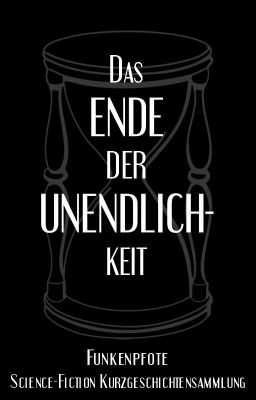 Sci-Fi Short Storys - Das Ende der Unendlichkeit