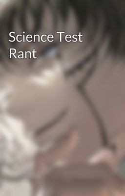 Science Test Rant