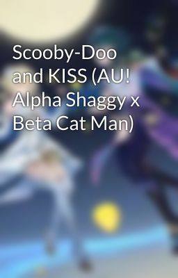 Scooby-Doo and KISS (AU! Alpha Shaggy x Beta Cat Man)