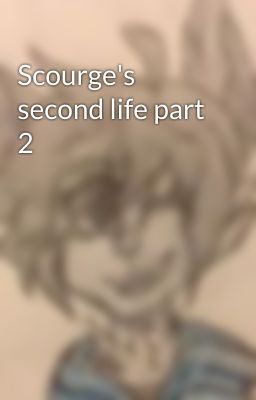 Scourge's second life part 2