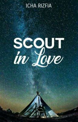 Scout In Love (SELESAI)