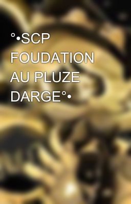 °•SCP FOUDATION AU PLUZE DARGE°•