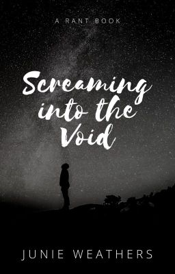 Screaming into the Void