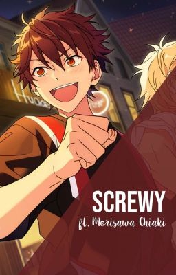 Screwy || Morisawa Chiaki