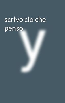 scrivo cio che penso