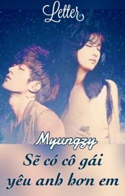 Sẽ có cô gái yêu anh hơn em || Myungzy ver (oneshort) 