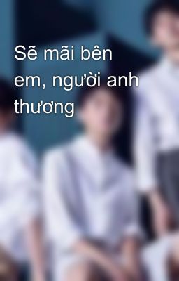 Sẽ mãi bên em, người anh thương