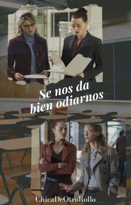 Se nos da bien odiarnos | Supercorp (Kara G¡P)