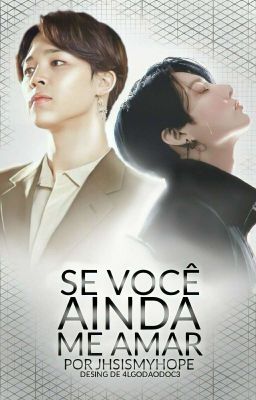 Se você ainda me amar... • Pjm+Jjk [One Shot]