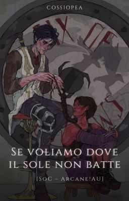 Se voliamo dove il sole non batte [Six of Crows - Arcane!AU]