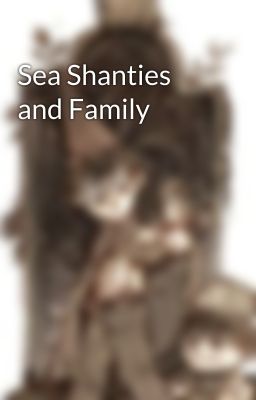 Sea Shanties and Family