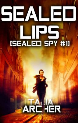 Sealed Lips [Sealed Spy #1] | Wattpad Featured Story