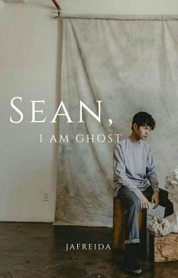 Sean, I Am Ghost [REVISI]