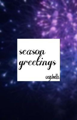 season greetings | oneshots