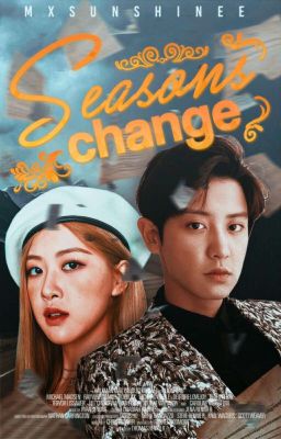 Seasons Change ▸ Chanyeol