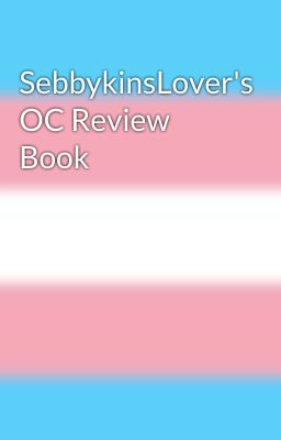 SebbykinsLover's OC Review Book