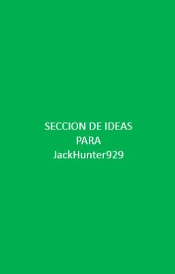 SECCION DE IDEAS PARA JackHunter929