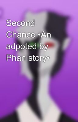 Second Chance •An adpoted by Phan story•