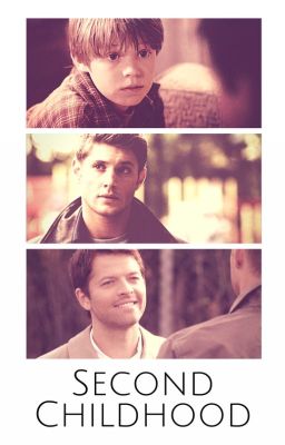 Second Childhood  // Destiel