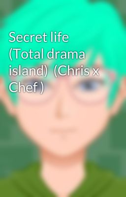 Secret life (Total drama island)  (Chris x Chef )