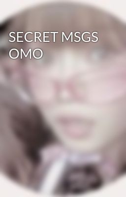 SECRET MSGS OMO