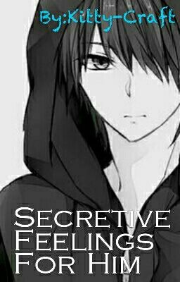 SECRETIVE FEELINGS FOR HIM (Crush x Reader)