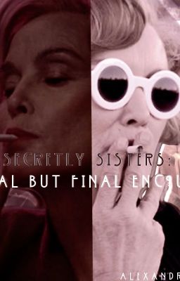 Secretly Sisters: Initial But Final Encounter