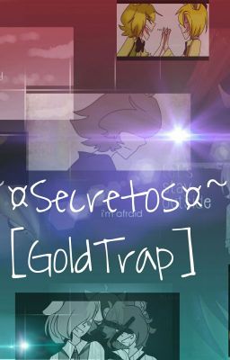 ~¤Secretos¤~ [GoldTrap]