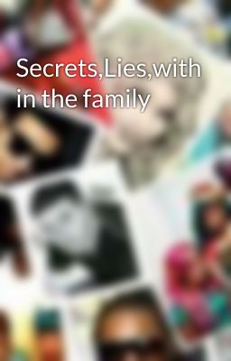 Secrets,Lies,with in the family