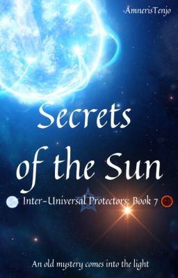 Secrets of the Sun WATTPAD VERSION [Inter-Universal Protectors Series: Book 7]