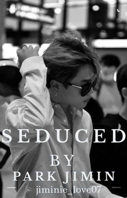 Seduced by Park Jimin •JM•