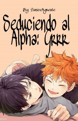 Seduciendo Al Alpha: Grrr (KageHina) (Omegaverse) (Pausada)